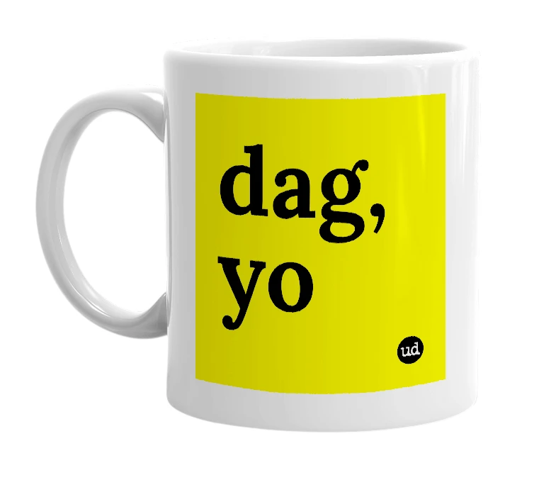 White mug with 'dag, yo' in bold black letters