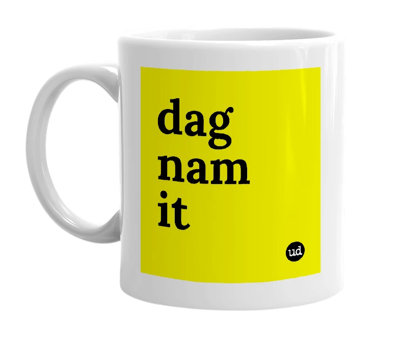 White mug with 'dag nam it' in bold black letters