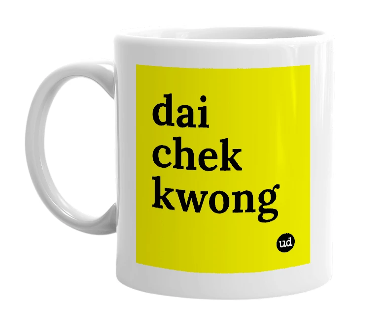 White mug with 'dai chek kwong' in bold black letters