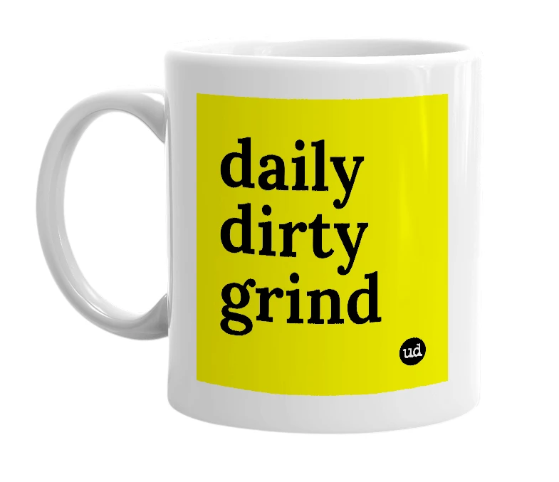 White mug with 'daily dirty grind' in bold black letters