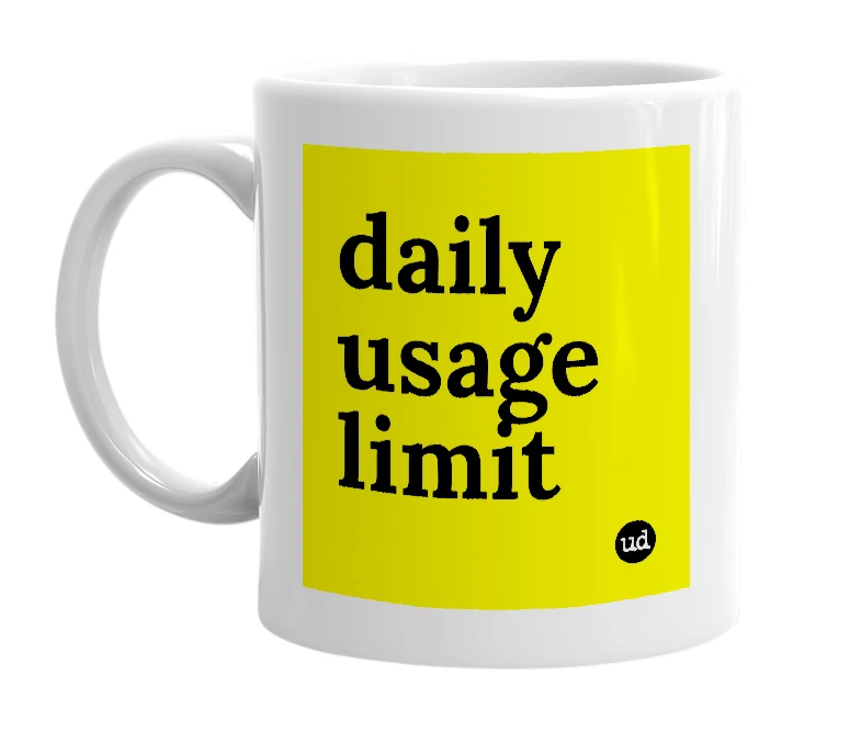 White mug with 'daily usage limit' in bold black letters