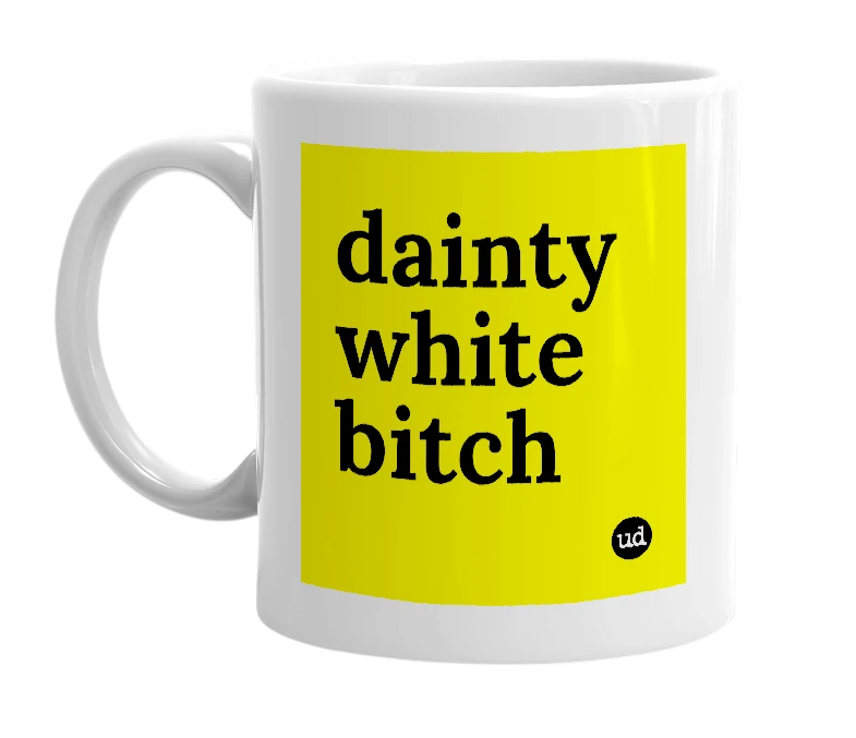 White mug with 'dainty white bitch' in bold black letters