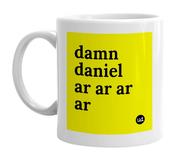 White mug with 'damn daniel ar ar ar ar' in bold black letters