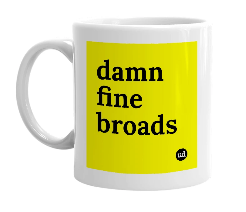 White mug with 'damn fine broads' in bold black letters