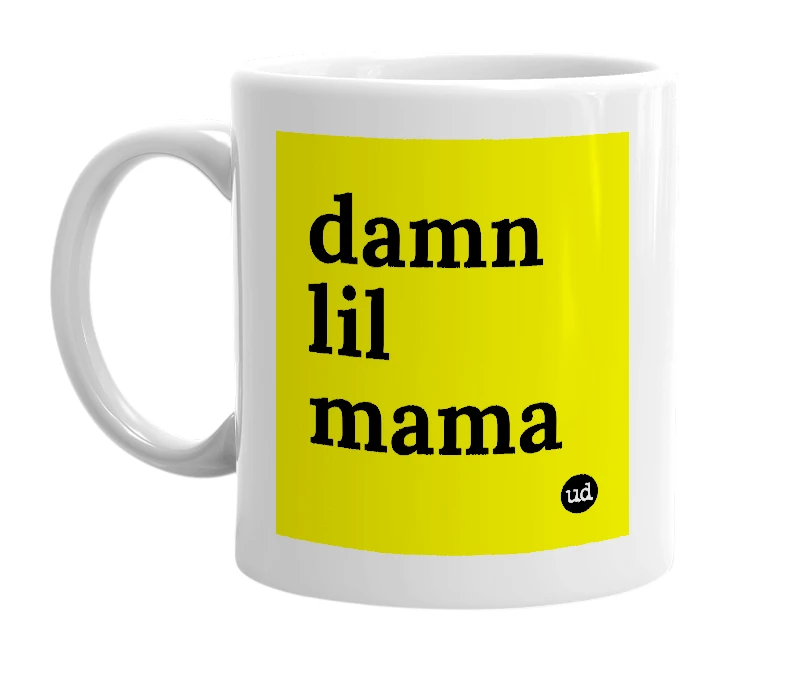 White mug with 'damn lil mama' in bold black letters