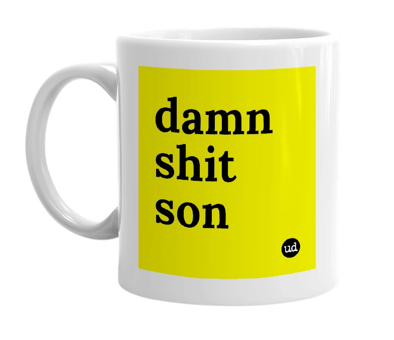 White mug with 'damn shit son' in bold black letters