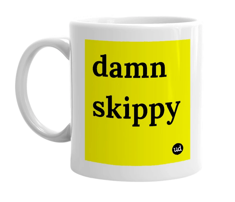 White mug with 'damn skippy' in bold black letters
