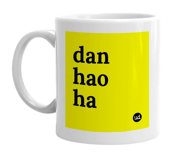 White mug with 'dan hao ha' in bold black letters