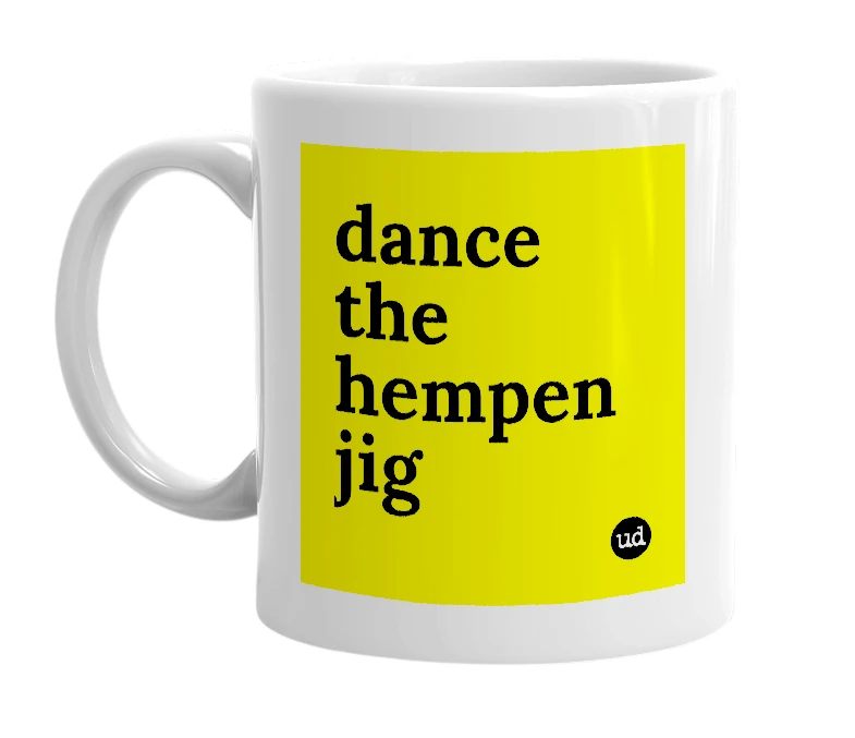 White mug with 'dance the hempen jig' in bold black letters