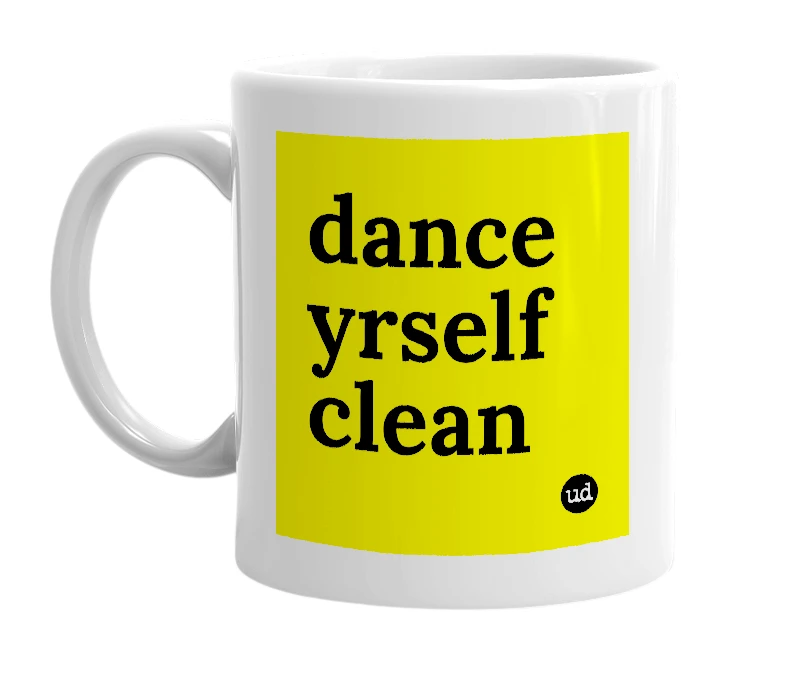 White mug with 'dance yrself clean' in bold black letters