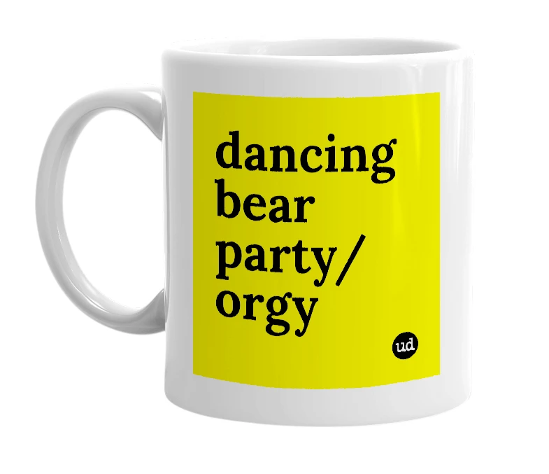 White mug with 'dancing bear party/orgy' in bold black letters