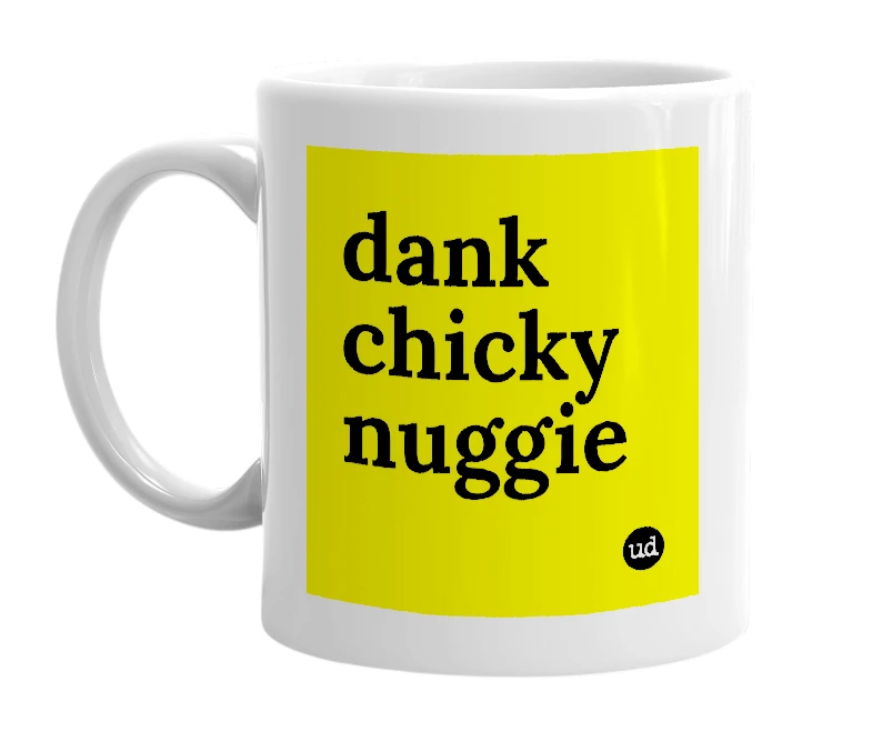 White mug with 'dank chicky nuggie' in bold black letters