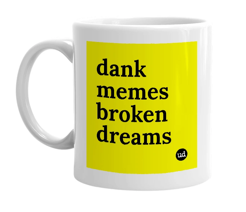 White mug with 'dank memes broken dreams' in bold black letters