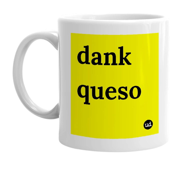 White mug with 'dank queso' in bold black letters