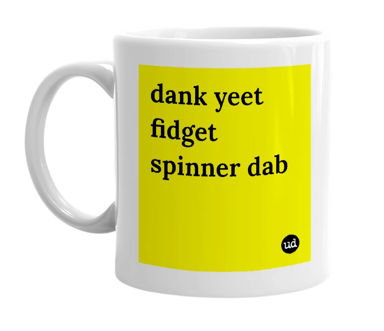 White mug with 'dank yeet fidget spinner dab' in bold black letters
