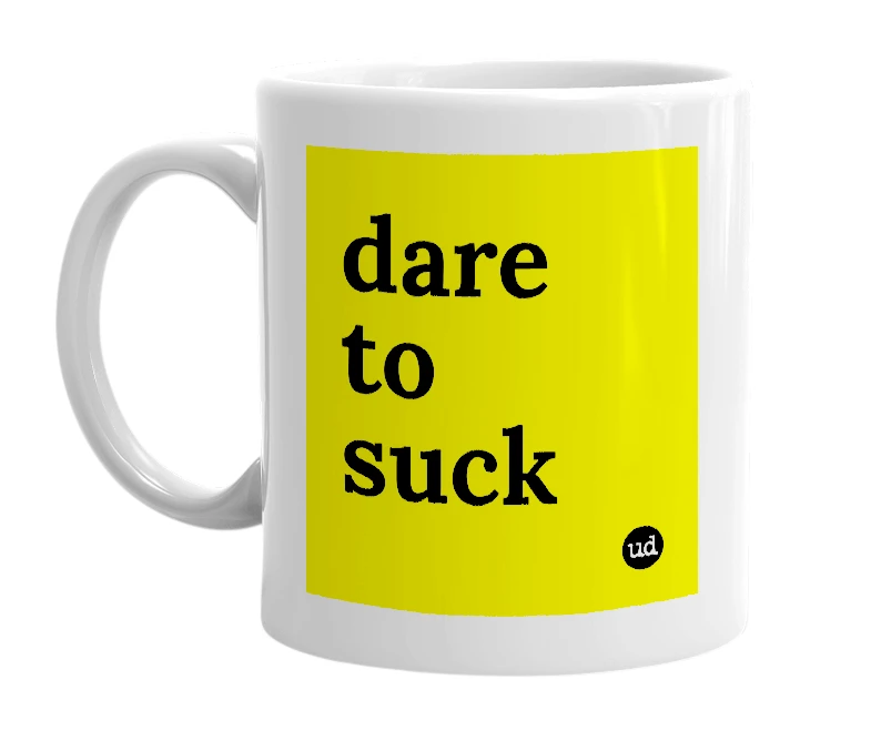 White mug with 'dare to suck' in bold black letters