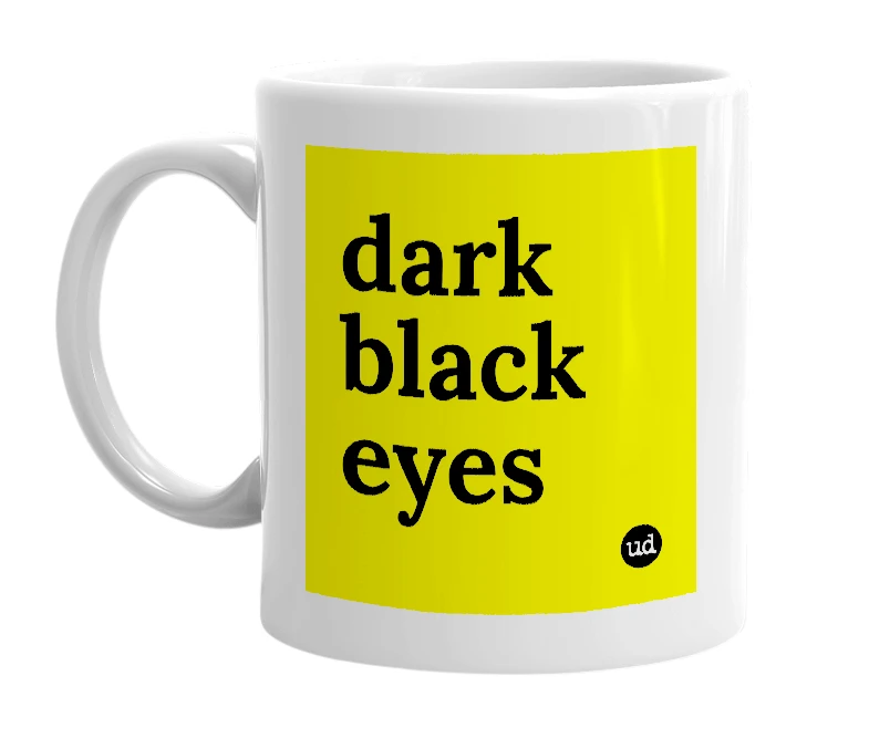 White mug with 'dark black eyes' in bold black letters