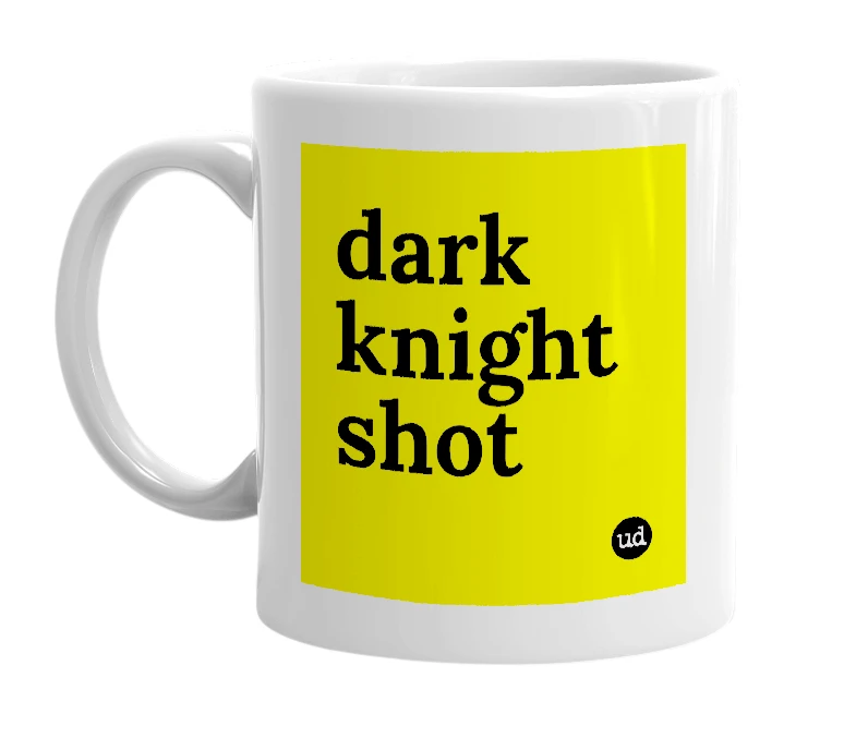 White mug with 'dark knight shot' in bold black letters