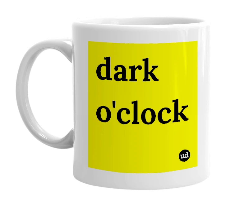White mug with 'dark o'clock' in bold black letters