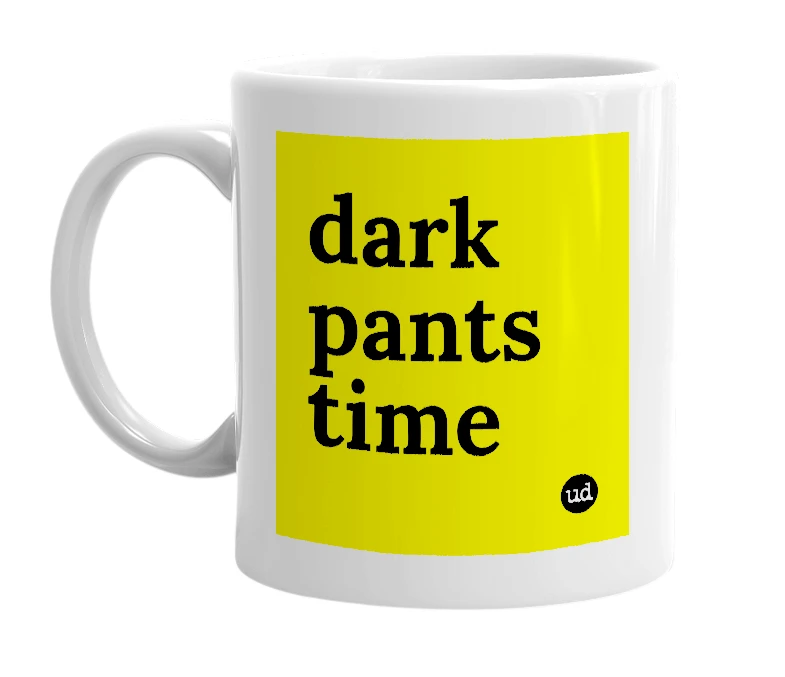 White mug with 'dark pants time' in bold black letters