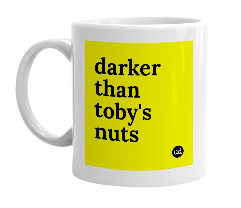 White mug with 'darker than toby's nuts' in bold black letters