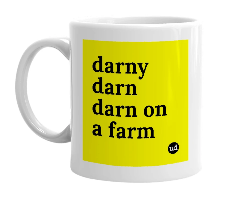 White mug with 'darny darn darn on a farm' in bold black letters