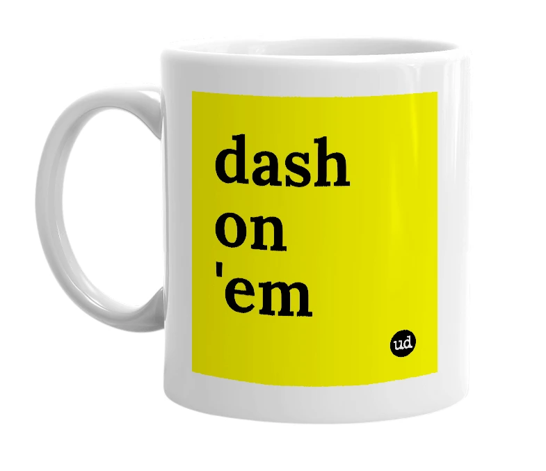 White mug with 'dash on 'em' in bold black letters