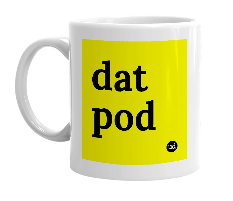 White mug with 'dat pod' in bold black letters