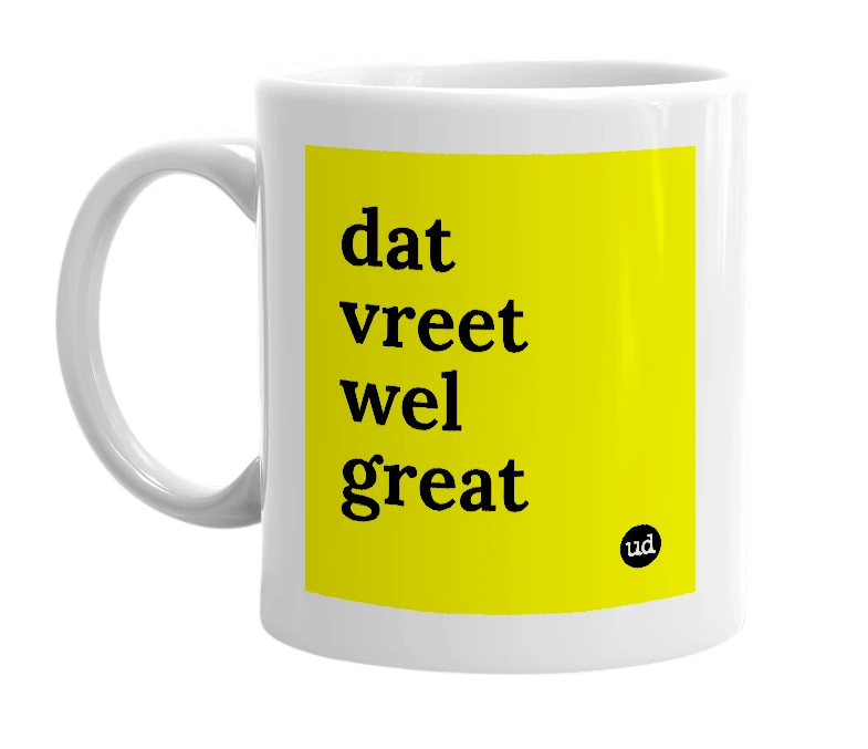 White mug with 'dat vreet wel great' in bold black letters