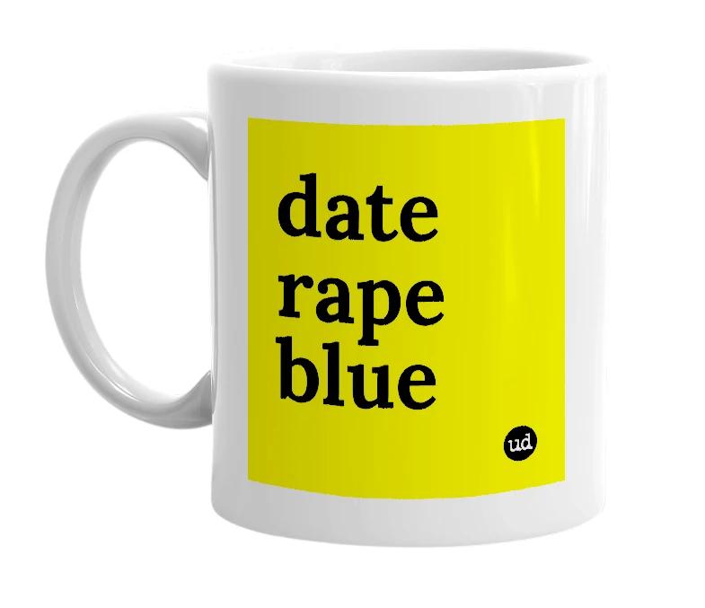 White mug with 'date rape blue' in bold black letters