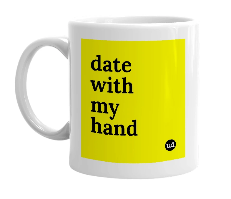 White mug with 'date with my hand' in bold black letters