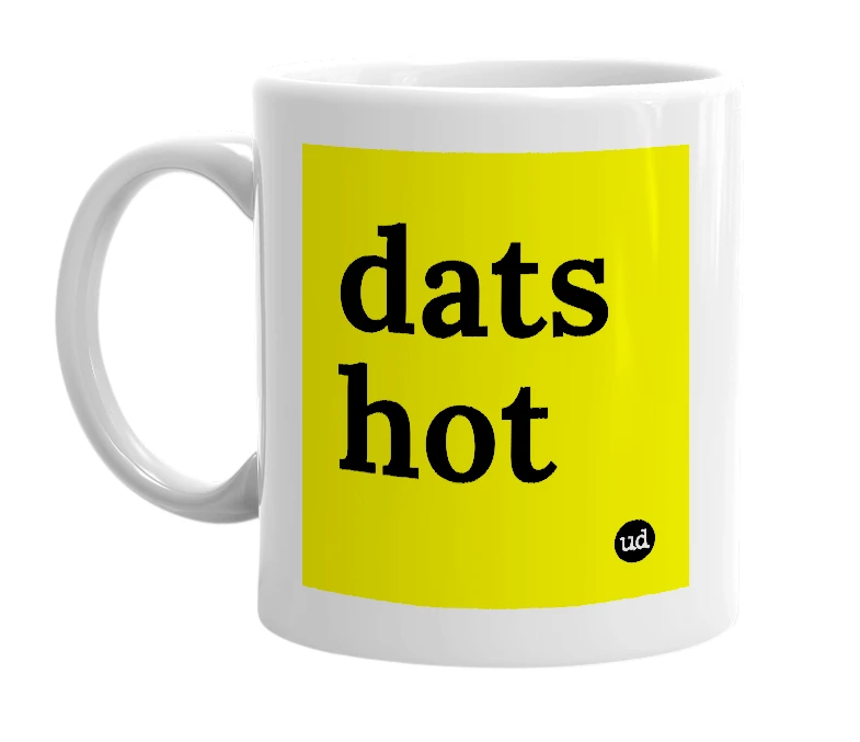 White mug with 'dats hot' in bold black letters