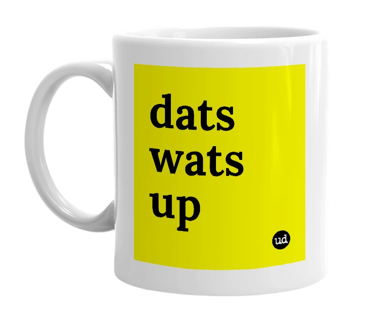 White mug with 'dats wats up' in bold black letters