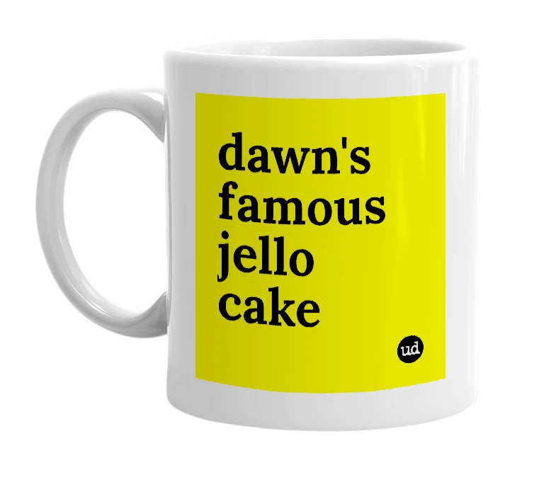 White mug with 'dawn's famous jello cake' in bold black letters