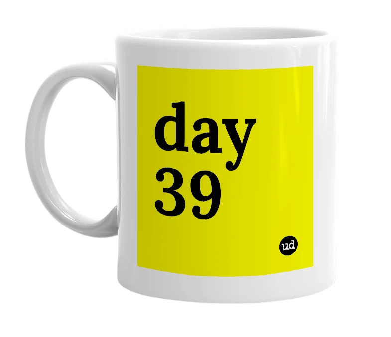 White mug with 'day 39' in bold black letters