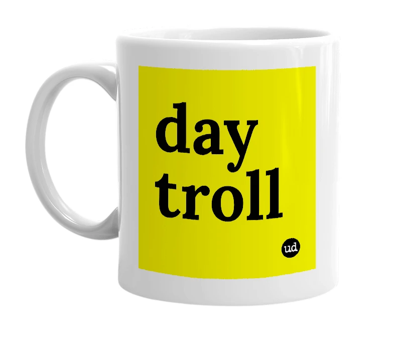 White mug with 'day troll' in bold black letters