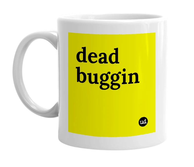 White mug with 'dead buggin' in bold black letters
