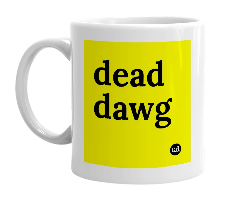 White mug with 'dead dawg' in bold black letters
