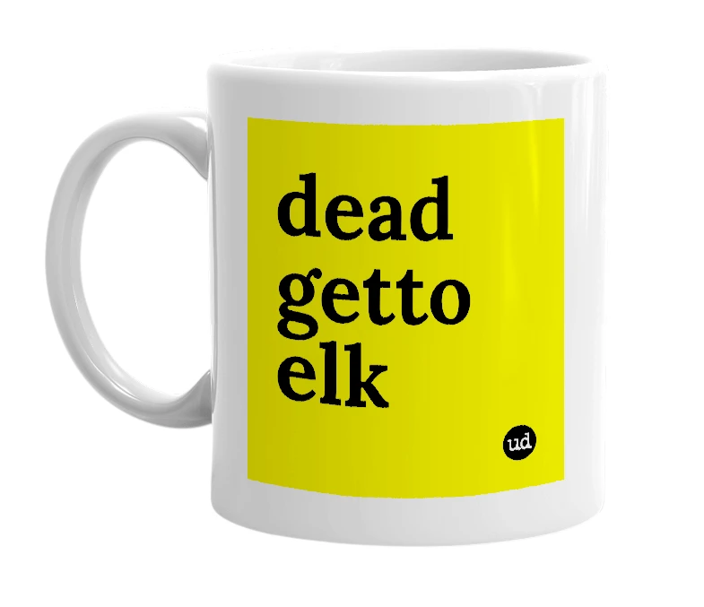White mug with 'dead getto elk' in bold black letters
