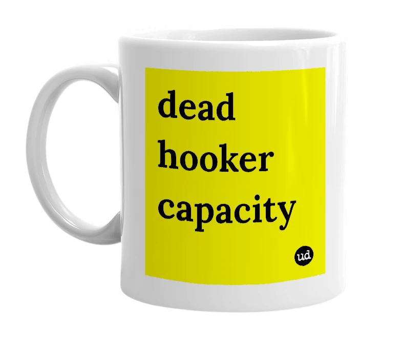 White mug with 'dead hooker capacity' in bold black letters
