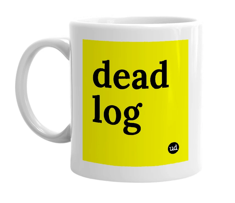 White mug with 'dead log' in bold black letters