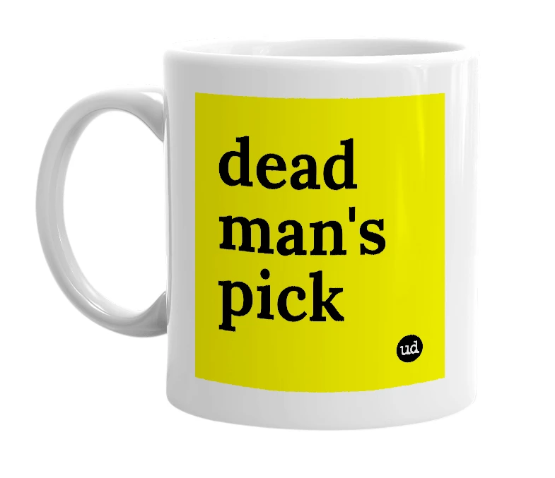 White mug with 'dead man's pick' in bold black letters