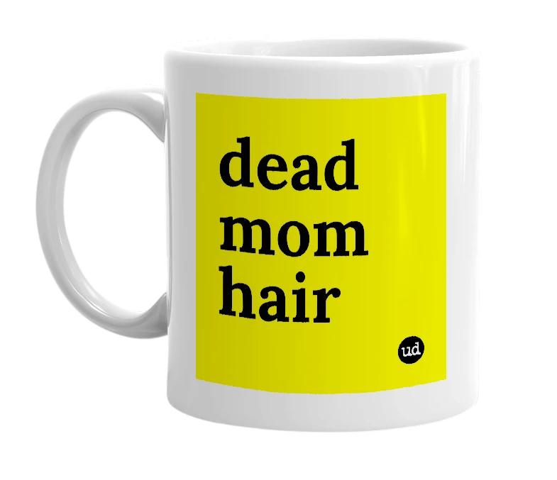 White mug with 'dead mom hair' in bold black letters