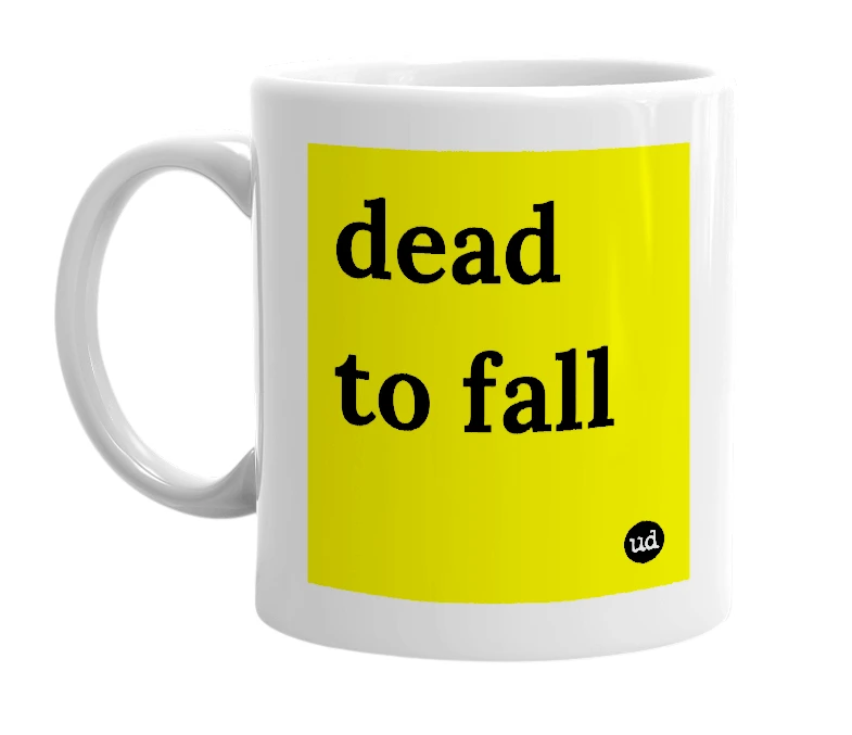 White mug with 'dead to fall' in bold black letters