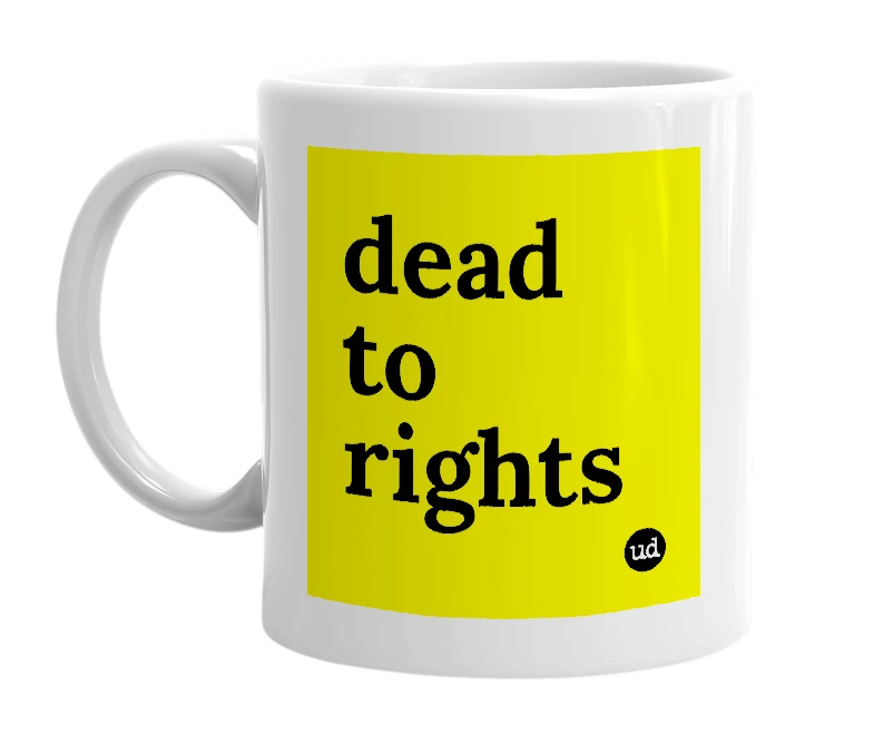 White mug with 'dead to rights' in bold black letters