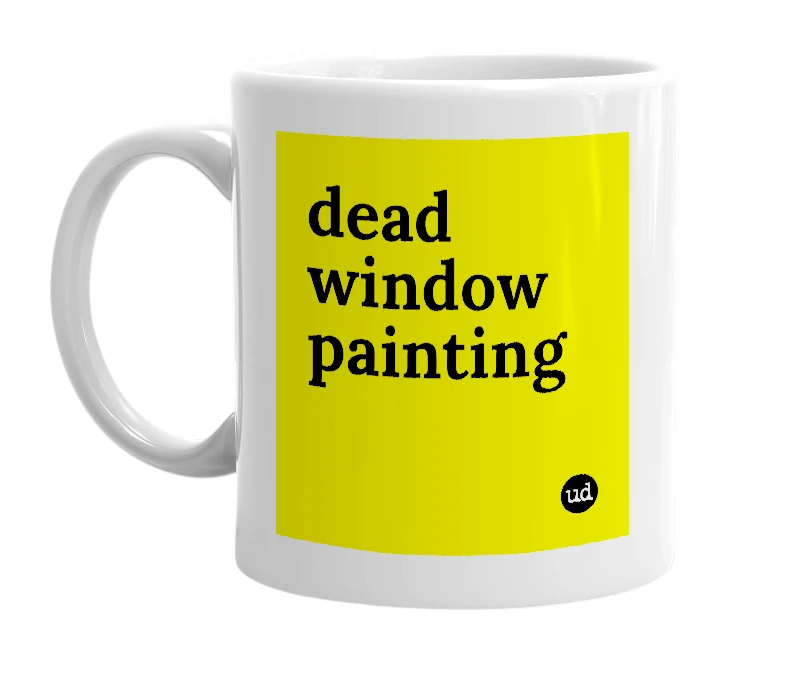 White mug with 'dead window painting' in bold black letters