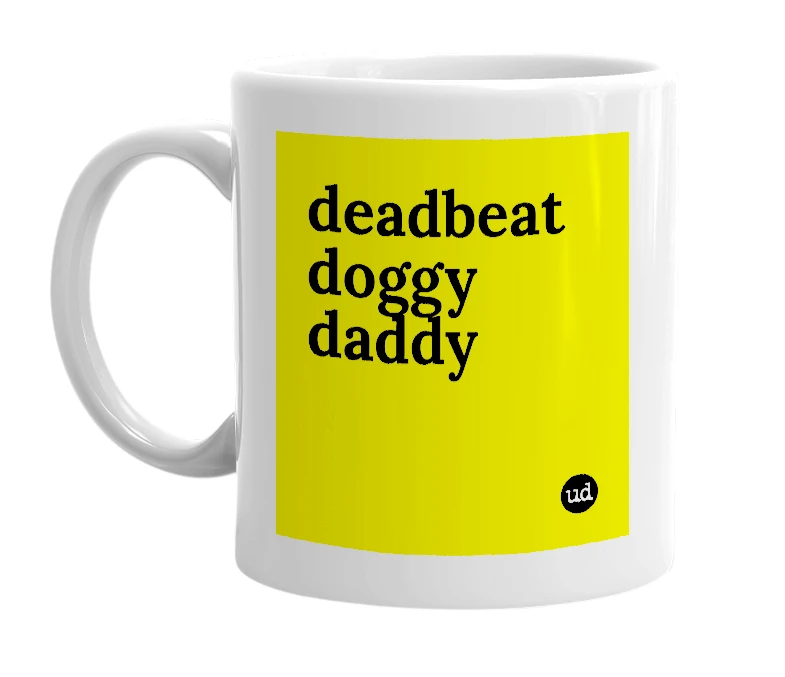 White mug with 'deadbeat doggy daddy' in bold black letters