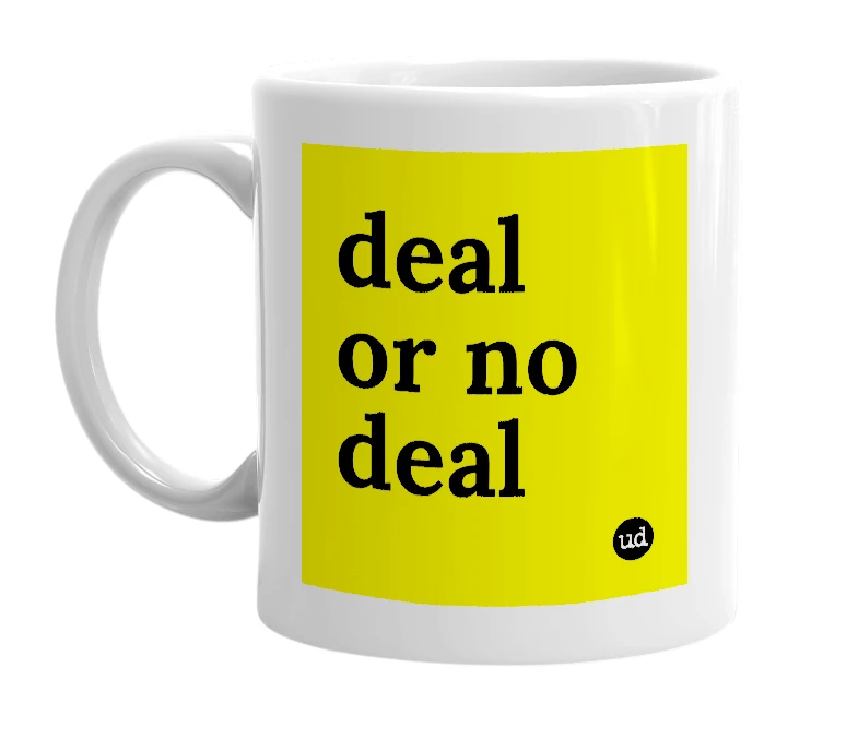 White mug with 'deal or no deal' in bold black letters