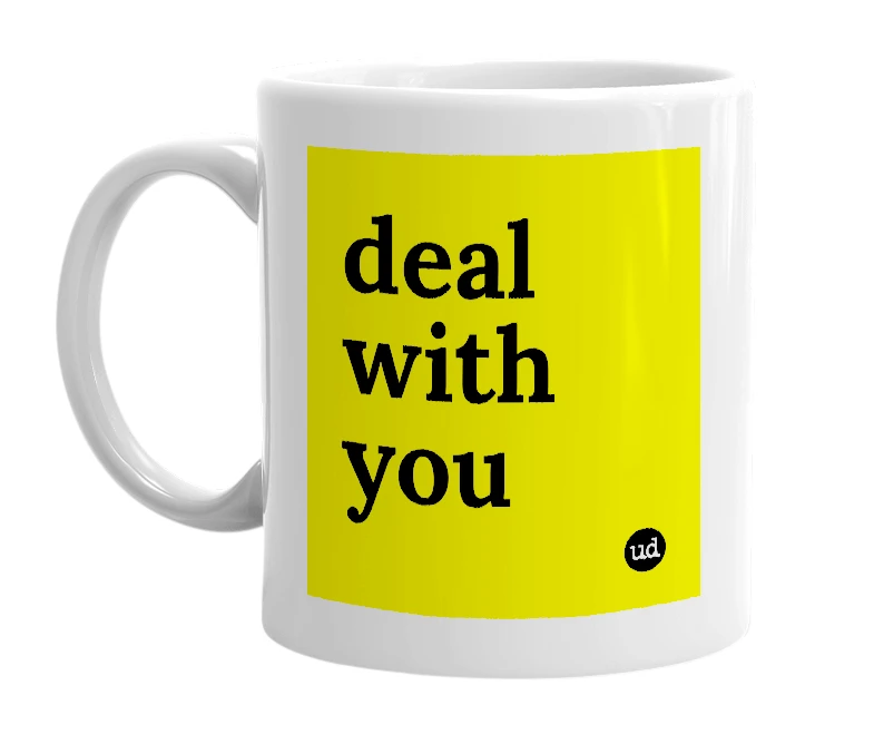 White mug with 'deal with you' in bold black letters