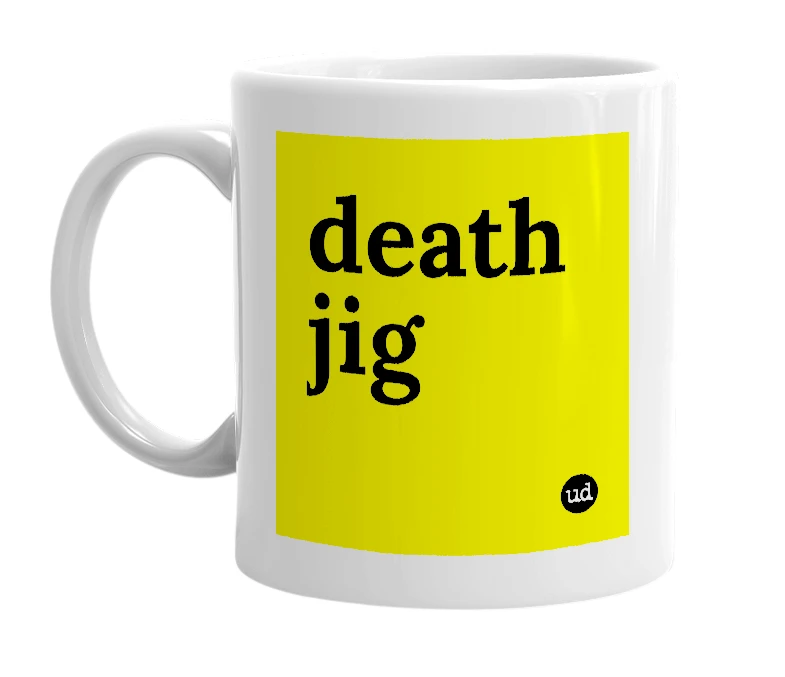 White mug with 'death jig' in bold black letters